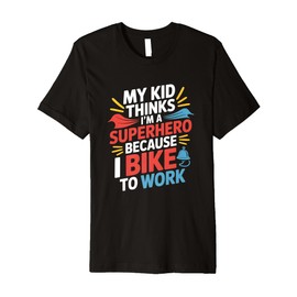 My Kid Thinks I’m A Superhero Because I Bike To Work Premium T-Shirt