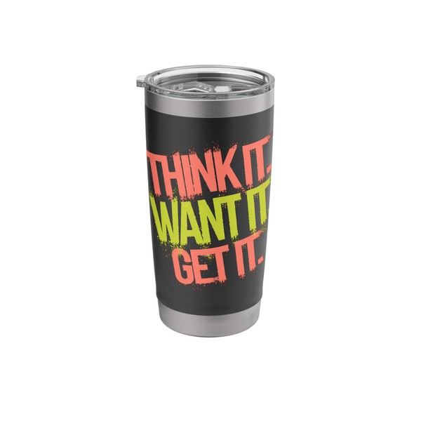 Think It Want It Get It - Motivational Quote Stainless