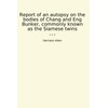 Report of an autopsy on the bodies of Chang and