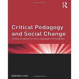 Critical Pedagogy and Social Change (Critical Social Thought)