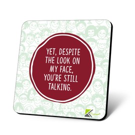 CS777 Yet, Despite The Look on My face, You're Still Talking Novelty Funny Coffee Tea Drink Gift Glossy MDF Wooden Coaster