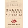 Making Chinese Australia: Urban Elites, Newspapers & Chinese-Australian Identity During
