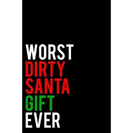 Worst Dirty Santa Gift Ever: 110-Page Blank Lined Dirty Santa Gag Gift Idea