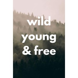 Wild Young & Free - Motivational Notebook - Elevate Yourself with me: Take your 6x9, 110 pages with 55 sheets Notebook with you and share your ... be positive energy be a goals achiever <3