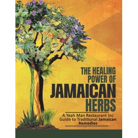 Yeah Man Good Vibes Jamaican Restaurant Presents The Healing Power of Jamaican Herbs: Tea Book