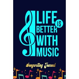 Life Is Better With Music Womens Music Lover Songwriting Journal: Songwriter's Journal Blank Sheet Music (Diary, Notebook), Book Music Gifts For Women Men Kid Teen - 100 Pages 6x9 in