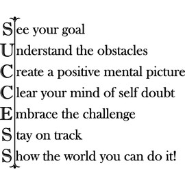 28" Success See Your Goal Understand The Obstacles Create a Positive Mental Picture Clear Your Mind of Self Doubt Embrace The Challenge Stay on Track Show The World You Can Do It! Wall Decal Sticker