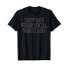 Support Your Local White Boy T-Shirt