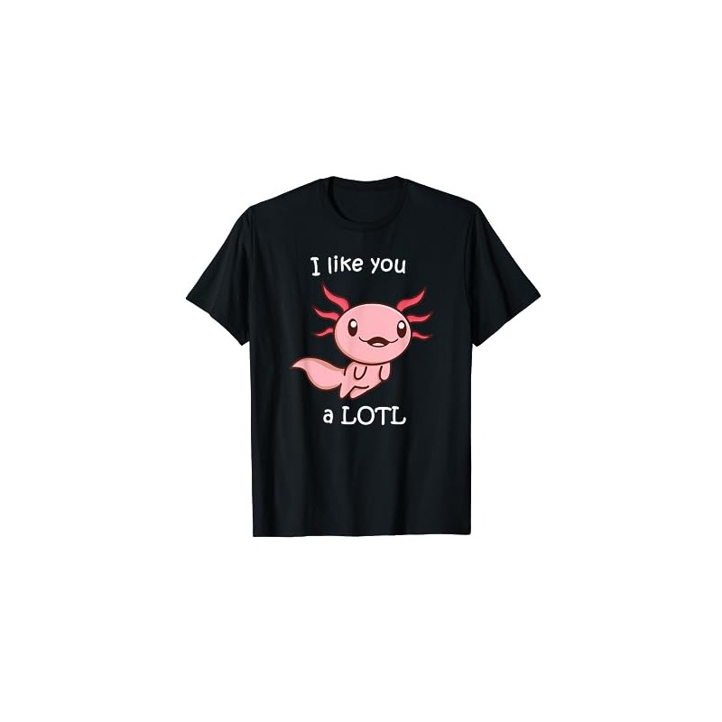 Axolotl Shirt I like you a LOTL Great Gift Idea