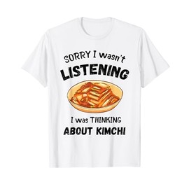 Kimchi Sorry I Wasn't Listening Korean Food Kimchi Lover T-Shirt