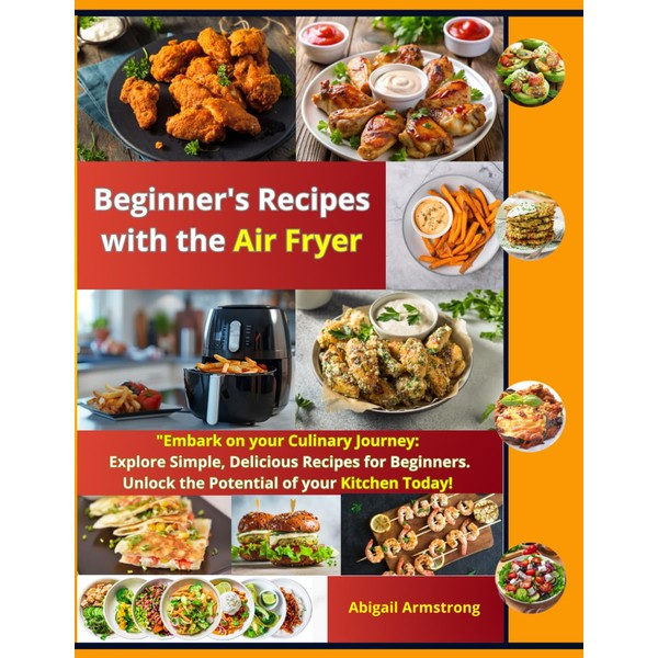 Beginner's Recipes with the Air Fryer: "Embark on your Culinary