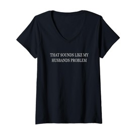 Womens That Sounds Like My Husbands Problem V-Neck T-Shirt