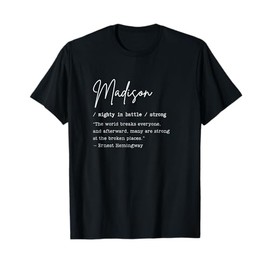 Madison Name Meaning Art Mighty Strong Hemingway Quote Gift T-Shirt