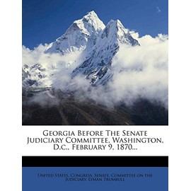 Georgia Before the Senate Judiciary Committee, Washington, D.C., February 9, 1870...