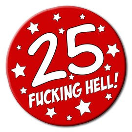 Party People 25th Birthday Badge - 59mm - Novelty 25th pin badge button gift