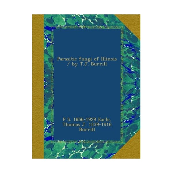 Parasitic fungi of Illinois / by T.J. Burrill