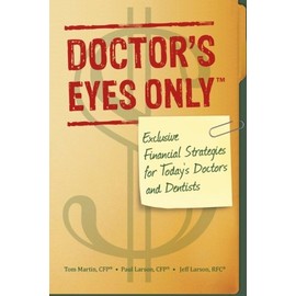 Doctor's Eyes Only: Exclusive Financial Strategies for Today's Doctors and Dentists