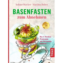 Basenfasten zum Abnehmen: Das 4-Wochen-Programm mit Sättigungsgarantie