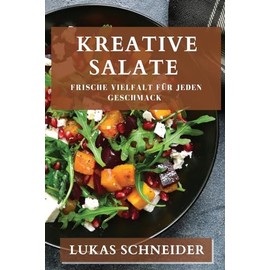 Kreative Salate: Frische Vielfalt für jeden Geschmack