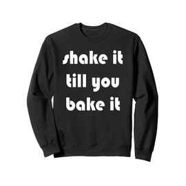 Shake it Till You Bake It Sweatshirt