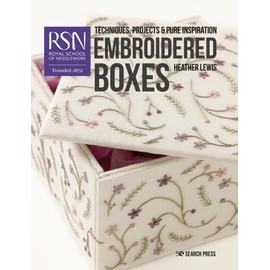 Embroidered Boxes: Techniques, Projects & Pure Inspiration (Royal School of Needlework Guides)