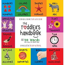 The Toddler's Handbook: Bilingual (English / Spanish) (Inglés / Español) Numbers, Colors, Shapes, Sizes, ABC Animals, Opposites, and Sounds, with over ... Early Readers: Children's Learning Books)