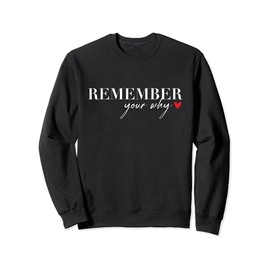 Remember Your Why Funny Sarcastic Inspirational Quote Sweatshirt