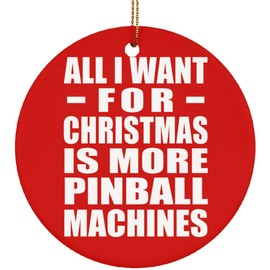 Designsify Christmas Tree Decoration, All I Want for Christmas is More Pinball Machines, Circle Ornament Red, Gifts for Birthday Anniversary Valentines Mom Mothers Fathers Day Party, to Men Women Him