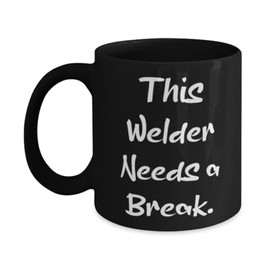Inspire Welder Gifts, This Welder Needs a Break, Perfect 11oz 15oz Mug For Coworkers From Team Leader, Welder mug, Welder tumbler, Welder travel mug, Welder gift ideas, Gift for welder