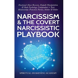 Narcissism & The Covert Narcissistic Playbook: Emotional Abuse Recovery, Empath Manipulation& Dark Psychology, Codependent + Toxic Relationships Protection- Partner, Mother & Father