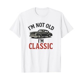 I'm Not Old I'm Classic Funny Vintage Car Graphic T-Shirt