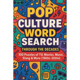 Pop Culture Word Search Through the Decades: 100 Puzzles of TV, Movies, Music, Slang & More (1960s–2020s)
