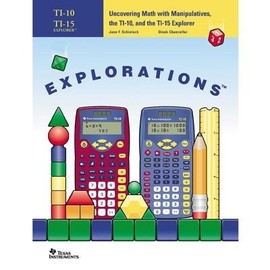 Uncovering Math with Manipulatives, the TI-10, and the TI-15 Explorer