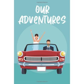 Our Adventures: A Couple's Notebook Of Activities And Adventures To Do, A Memory Book For Lovers