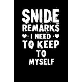 Snide Remarks I Need To Keep To Myself: lined notebook
