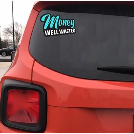 Money Well Wasted Funny Sticker for Car, Bike, SUV, Truck, Helmet, Laptop, Water Bottle, Notebook, Decal Window, Guitar, Skateboard, Bumper Vinyl Waterproof Sticker 5 inch (Design 5)