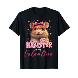 Cute Hamster Valentine's Day Hamster Is My Valentine Outfits T-Shirt