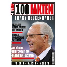 100 Fakten: Franz Beckenbauer: Eine Hommage an den "Kaiser"