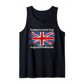 Funny Happy Treason Day Ungrateful Colonials British Flag Tank Top