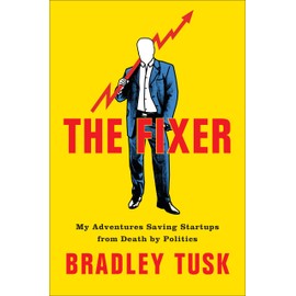 The Fixer: My Adventures Saving Startups from Death by Politics