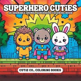 Superhero Cuties Coloring Book: Tiny Capes, Big Adventures