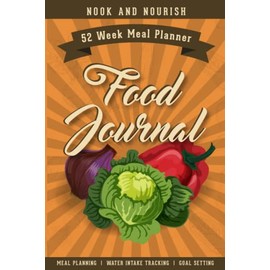 Nook and Nourish Food Journal: A Daily Food Journal to Monitor Food and Water Intake (52 Week Meal Tracker)