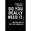 Do You Really Need It?: One Question to Free You