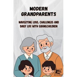 MODERN GRANDPARENTS - Navigating Love, Challenges and Daily Life with Grandchildren