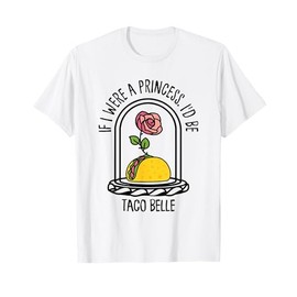 If I Were A Princess I'd Be Taco Belle Sassy Snack Lady T-Shirt