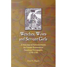 Wenches, Wives and Servant Girls: A Selection of Advertisements for Female Runaways in American Newspapers, 1770-1783
