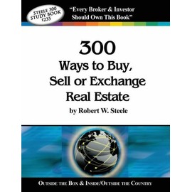 Steele 300 Ways To Buy, Sell Or Exchange Real Estate: Volumes 1-12, Strateg...