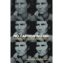 No Caption Needed: Iconic Photographs, Public Culture, and Liberal Democracy