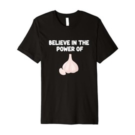 Believe In The Power Of Garlic Spice Condiment Butter Confit Premium T-Shirt