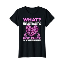 Hot Chick Wheelchair Handicap Funny Amputee Humor Women Gift T-Shirt
